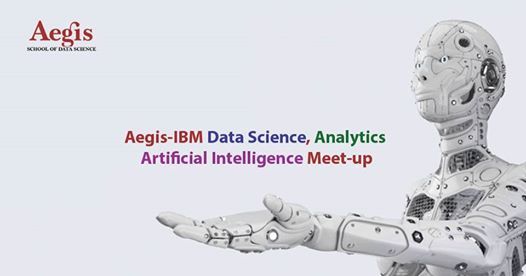 Aegis-IBM Meetup on AI,Data Science,Business Analytics Ahmedabad
